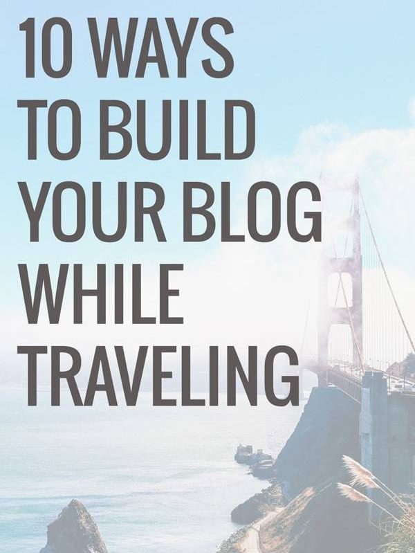 Ten Ways To Build Your Blog While Traveling